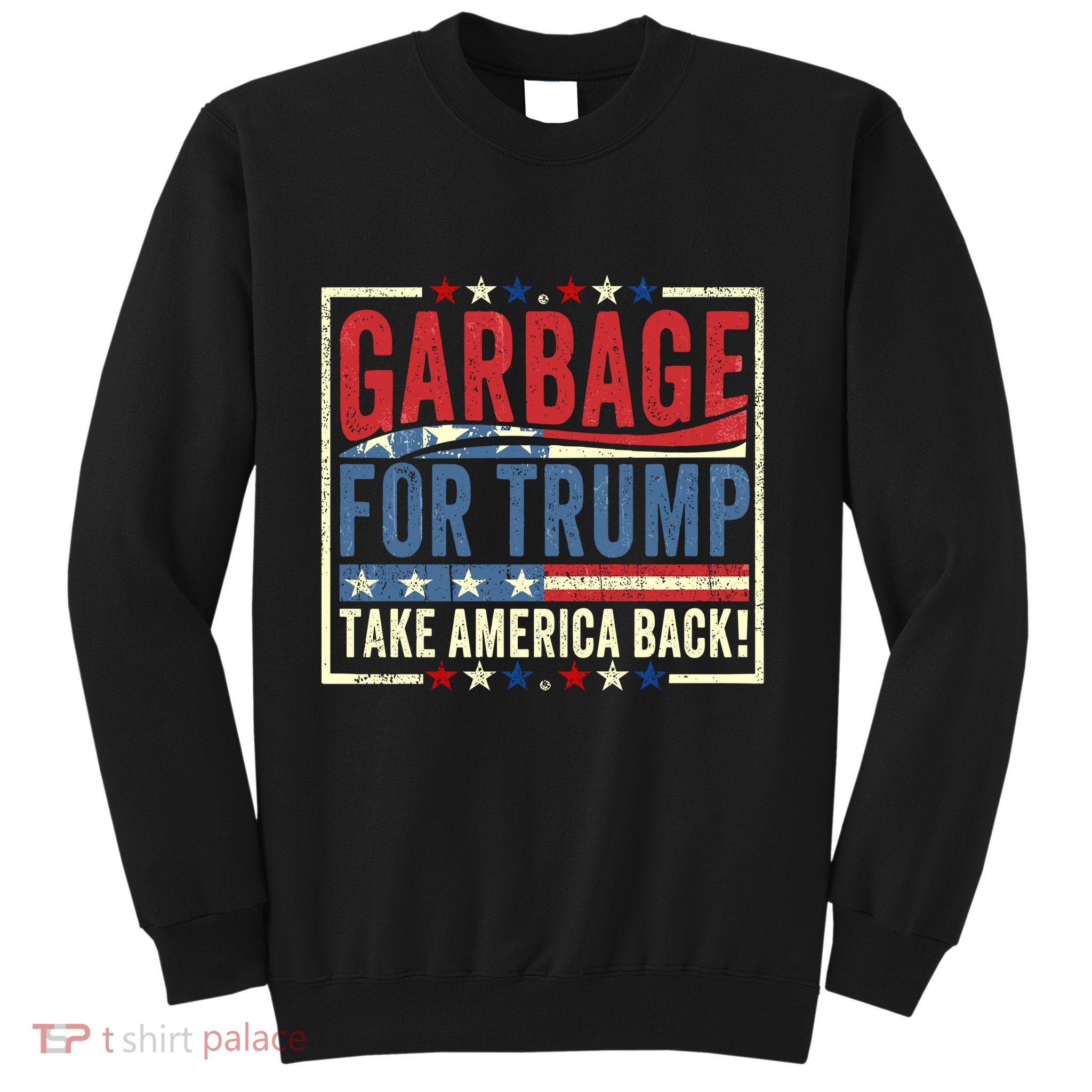 Garbage For Trump Take America Back Sweatshirt