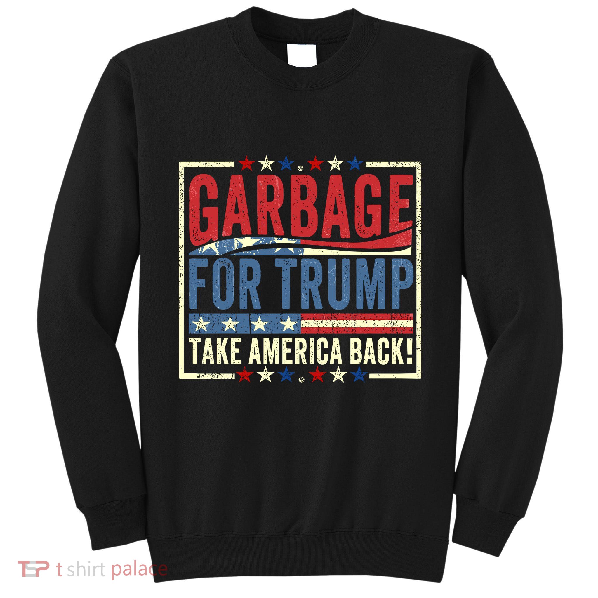 Garbage For Trump Take America Back Tall Sweatshirt