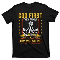 God First Then Family And Finally Arm Wrestling  Arm Muscle  T-Shirt