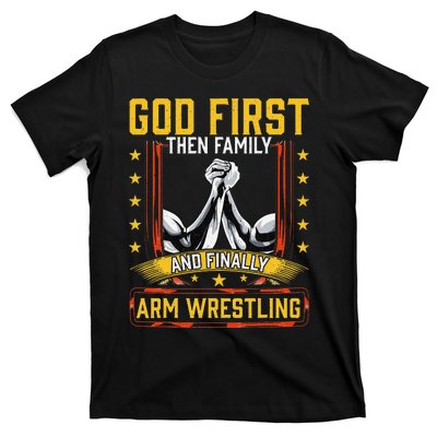 God First Then Family And Finally Arm Wrestling  Arm Muscle  T-Shirt