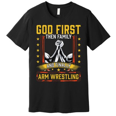 God First Then Family And Finally Arm Wrestling  Arm Muscle  Premium T-Shirt