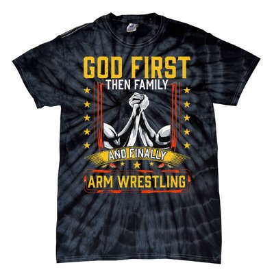 God First Then Family And Finally Arm Wrestling  Arm Muscle  Tie-Dye T-Shirt