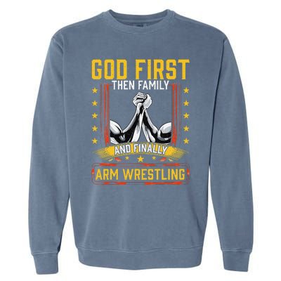 God First Then Family And Finally Arm Wrestling  Arm Muscle  Garment-Dyed Sweatshirt