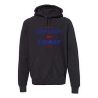 Garbage For Trump 2024 Funny Trump Supporter Gift Premium Hoodie