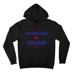 Garbage For Trump 2024 Funny Trump Supporter Gift Tall Hoodie