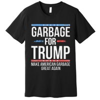 Garbage For Trump Make American Garbage Great Again Gift Premium T-Shirt