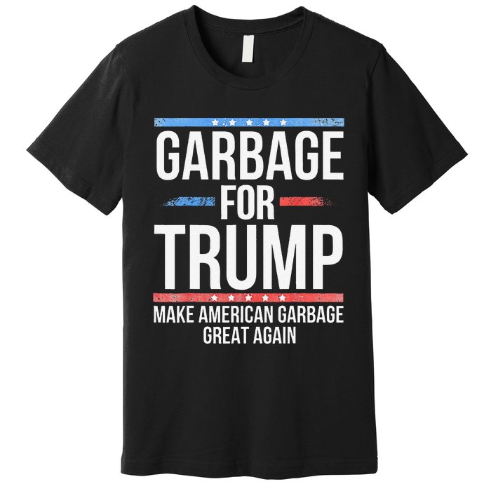 Garbage For Trump Make American Garbage Great Again Gift Premium T-Shirt