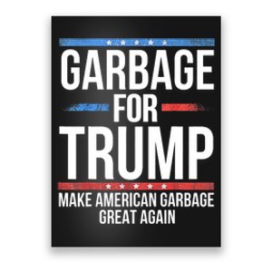 Garbage For Trump Make American Garbage Great Again Poster