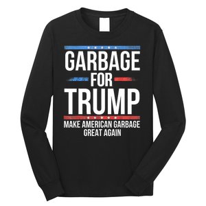 Garbage For Trump Make American Garbage Great Again Long Sleeve Shirt