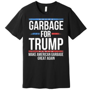 Garbage For Trump Make American Garbage Great Again Premium T-Shirt