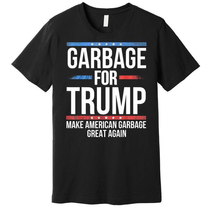 Garbage For Trump Make American Garbage Great Again Premium T-Shirt