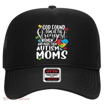 God Found The Strongest And Made Them Autism Moms Cute Gift High Crown Mesh Back Trucker Hat