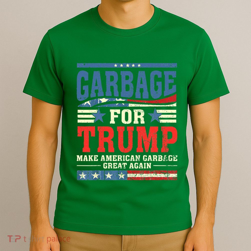 Garbage For Trump Make American Garbage Great Again T-Shirt