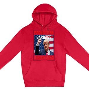 Garbage For Trump Make American Garbage Great Again Premium Pullover Hoodie