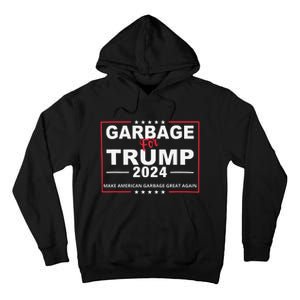 Garbage For Trump Make American Garbage Great Again 2024 Tall Hoodie