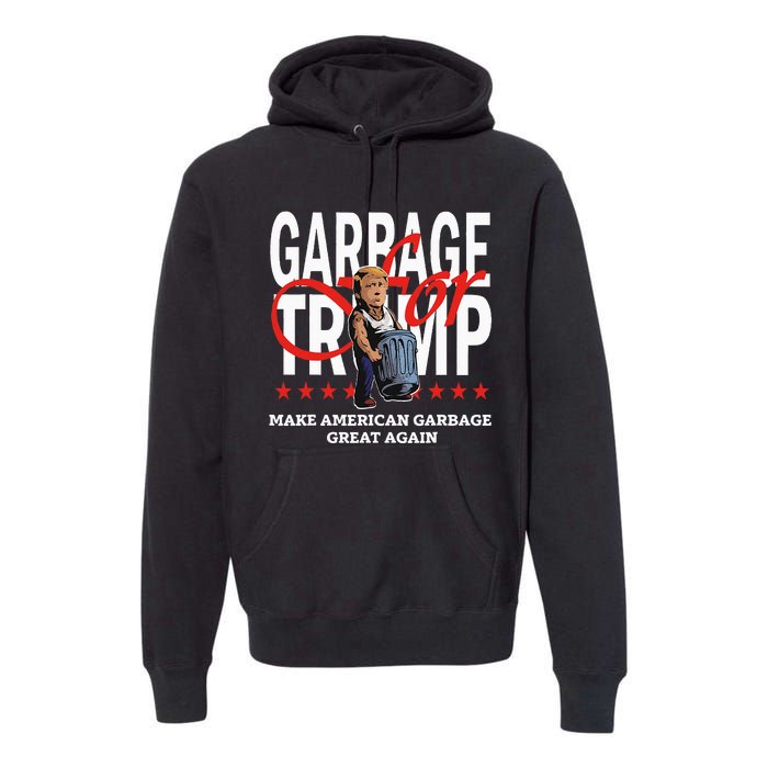 Garbage For Trump 2024 Make American Garbage Great Again Premium Hoodie