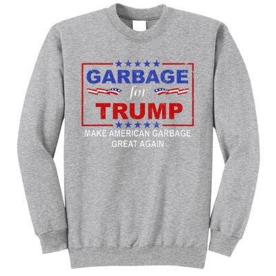 Garbage For Trump Make American Garbage Great Again Tall Sweatshirt