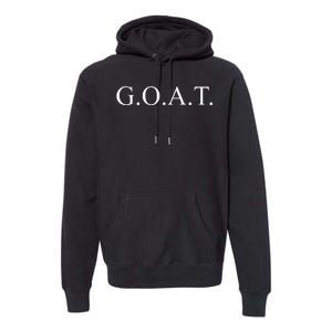 GOAT For The Greatest Of All Time GOAT Premium Hoodie