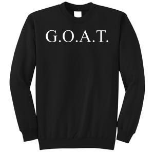 GOAT For The Greatest Of All Time GOAT Tall Sweatshirt