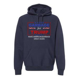 Garbage For Trump Make American Garbage Great Again Premium Hoodie