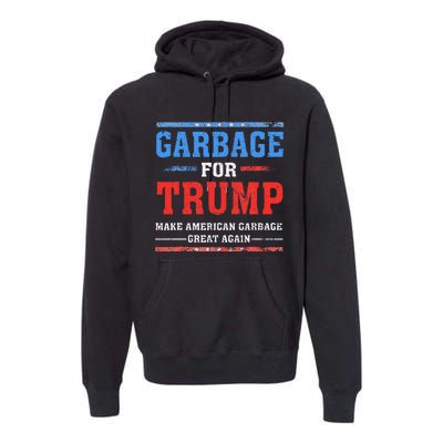 Garbage For Trump Make American Garbage Great Again Premium Hoodie