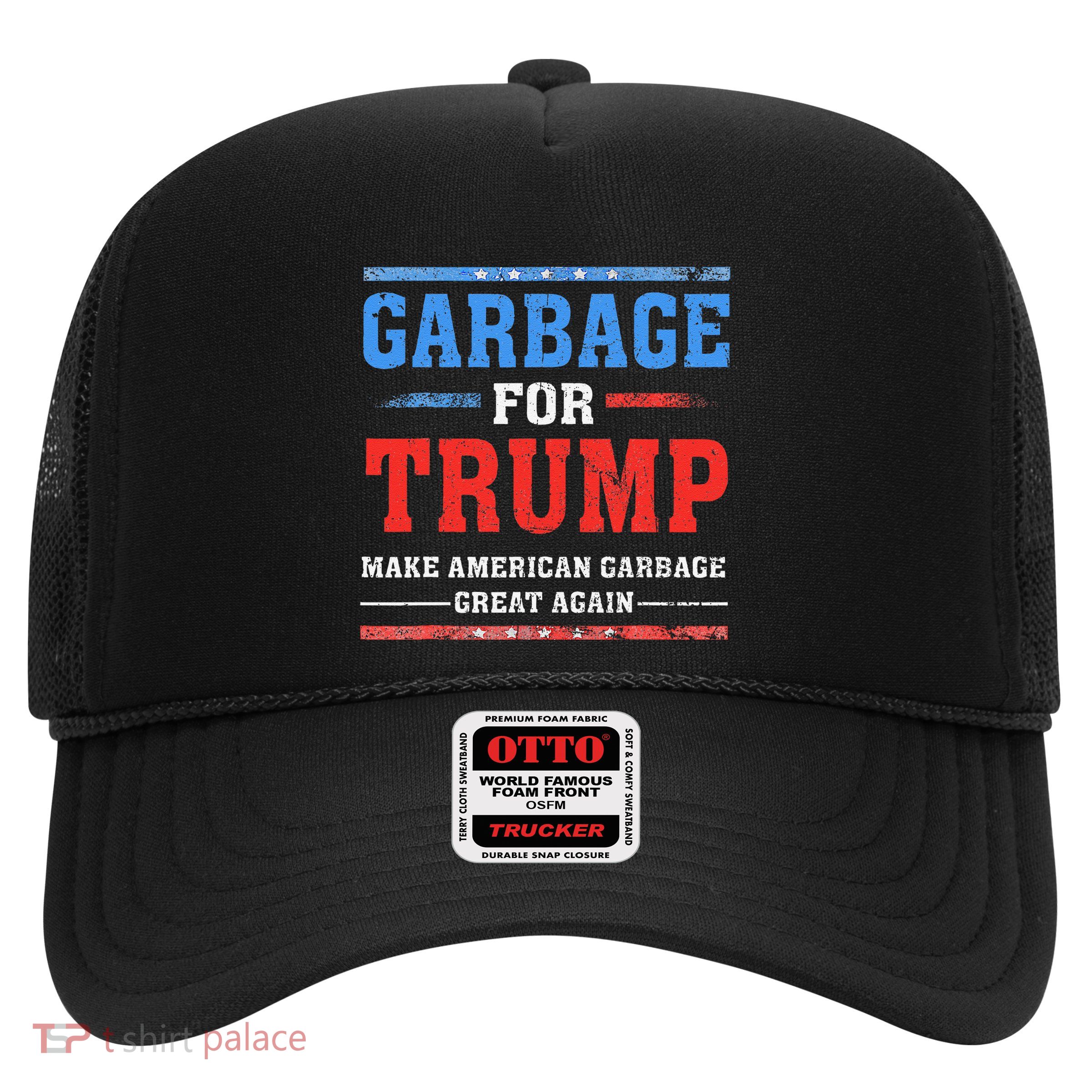 Garbage For Trump Make American Garbage Great Again Trucker Hat