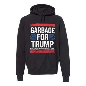 Garbage For Trump 2024 Make American Garbage Great Again Premium Hoodie