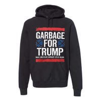 Garbage For Trump 2024 Make American Garbage Great Again Premium Hoodie