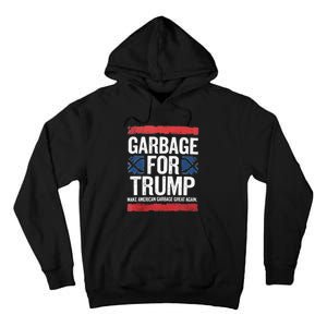 Garbage For Trump 2024 Make American Garbage Great Again Tall Hoodie