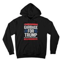 Garbage For Trump 2024 Make American Garbage Great Again Tall Hoodie