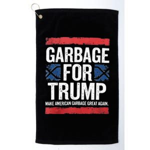 Garbage For Trump 2024 Make American Garbage Great Again Platinum Collection Golf Towel