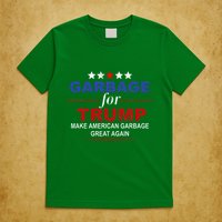 Garbage For Trump Make American Garbage Great Again T-Shirt
