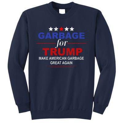 Garbage For Trump Make American Garbage Great Again Tall Sweatshirt