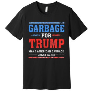 Garbage For Trump Make American Garbage Great Again Premium T-Shirt