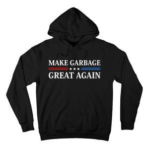 Garbage For Trump Make American Garbage Great Again 2024 Tall Hoodie