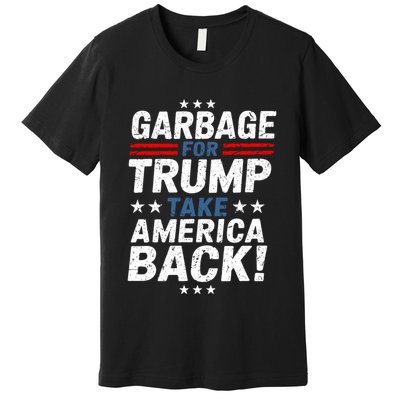 Garbage For Trump Take America Back Presidential Election Premium T-Shirt