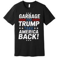 Garbage For Trump Take America Back Presidential Election Premium T-Shirt