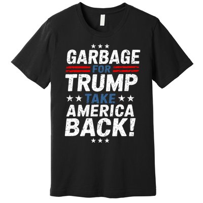 Garbage For Trump Take America Back Presidential Election Premium T-Shirt