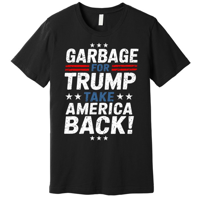 Garbage For Trump Take America Back Presidential Election Premium T-Shirt