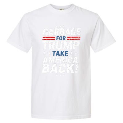 Garbage For Trump Take America Back Presidential Election Garment-Dyed Heavyweight T-Shirt