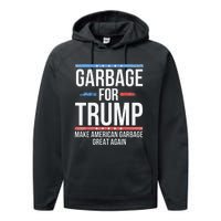 Garbage For Trump Make American Garbage Great Again Gift Performance Fleece Hoodie