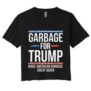 Garbage For Trump Make American Garbage Great Again Gift Women's Crop Top Tee