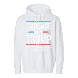 Garbage For Trump Make American Garbage Great Again Gift Garment-Dyed Fleece Hoodie