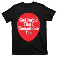 God Forbid That I Romanticise This Balloon T-Shirt