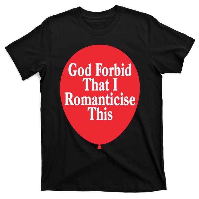 God Forbid That I Romanticise This Balloon T-Shirt