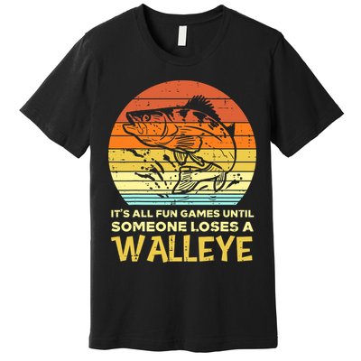Games Funny Until Someone Loses Walleye Retro Ice Fishing Dad Premium T-Shirt