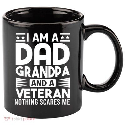 Gifts For Veterans Gift Fathers I Am A Dad Grandpa And Veteran Gift 11oz C Handle Ceramic Mug