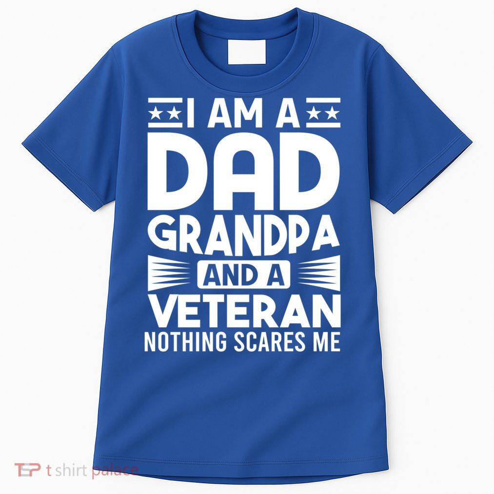 Gifts For Veterans Gift Fathers I Am A Dad Grandpa And Veteran Gift Tall T-Shirt
