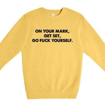 Go Fuck Yourself On Your Mark Humor Premium Crewneck Sweatshirt