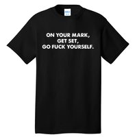 Go Fuck Yourself On Your Mark Humor Tall T-Shirt